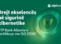 OTP Bank Albania drejt fuqizimit të lidershipit në sigurinë kibernetike, me Certifikimin ISO 27001